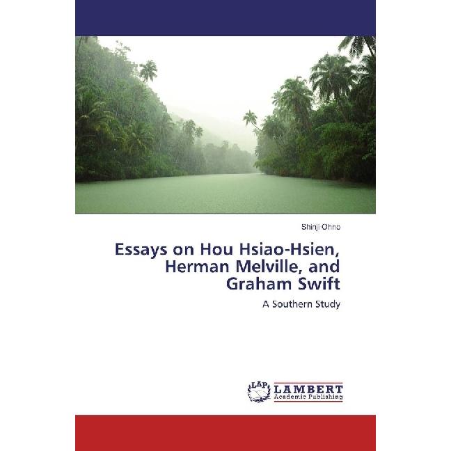 Essays on Hou Hsiao-Hsien, Herman Melville, and Graham Swift, Fachbücher von Shinji Ohno