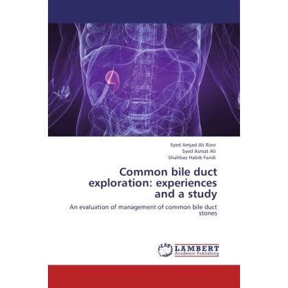 Common bile duct exploration: experiences and a study, Fachbücher von Shahbaz Habib Faridi, Syed Asmat Ali, Syed Amjad A...