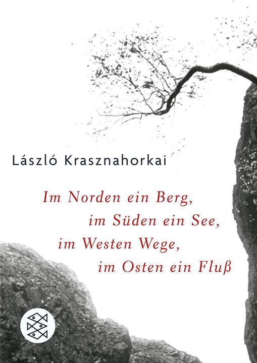 Produktbild Im Norden ein Berg, im Süden ein See, im Westen Wege, im Osten ein Fluss (Deutsch, László Krasznahorkai, 2007)