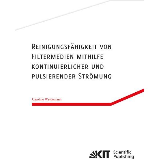 Reinigungsfähigkeit von Filtermedien mithilfe kontinuierlicher und pulsierender Strömung, Fachbücher von Caroline Weidem...