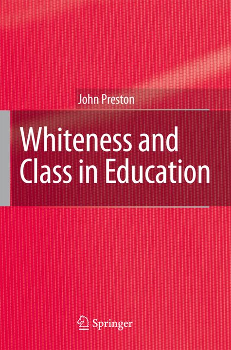 Whiteness and Class in Education (Englisch, John Preston, 2009)
