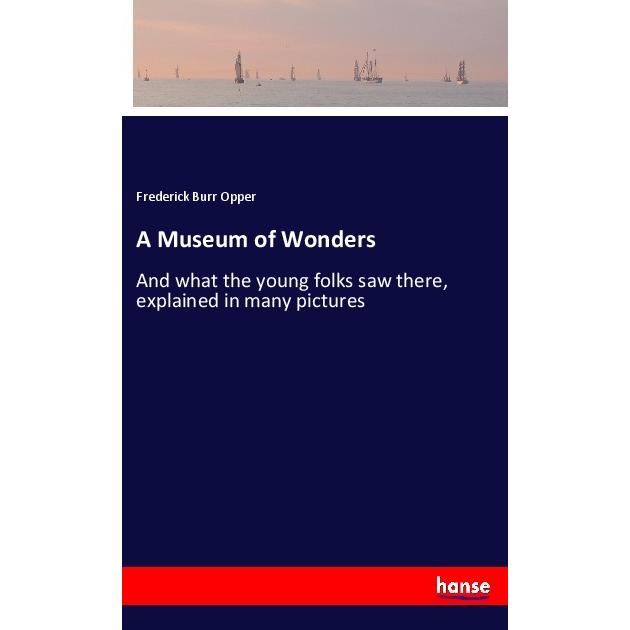 A Museum of Wonders, Belletristik von Frederick Burr Opper
