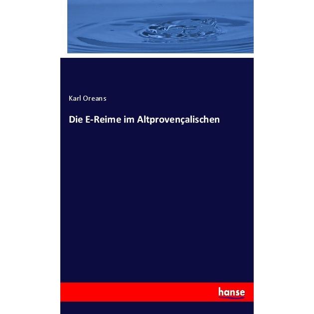 Die E-Reime im Altprovençalischen, Fachbücher von Karl Oreans