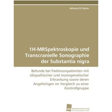 1H-MRSpektroskopie und Transcranielle Sonographie der Substantia nigra, Fachbücher von Adriana Di Santo