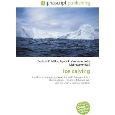 Ice calving, Fachbücher von Agnes F. Vandome, Frederic P. Miller, John McBrewster