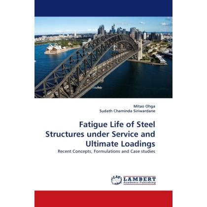 Fatigue Life of Steel Structures under Service and Ultimate Loadings, Fachbücher von Mitao Ohga, Sudath Chaminda Siriwar...