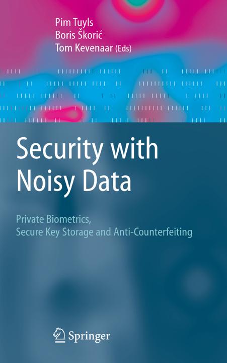 Security with Noisy Data (Englisch, Boris Škoric, Pim Tuyls, Tom Kevenaar, 2010)
