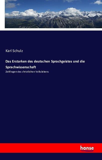 Produktbild Das Erstarken des deutschen Sprachgeistes und die Sprachwissenschaft (Deutsch, Karl Schulz, 2016)