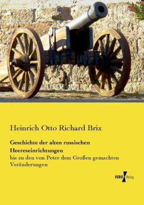 Produktbild Geschichte der alten russischen Heereseinrichtungen (Deutsch, Heinrich Otto Richard Brix, 2014)