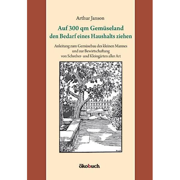 Auf 300 qm Gemüseland den Bedarf eines Haushalts ziehen, Fachbücher von Arthur Janson