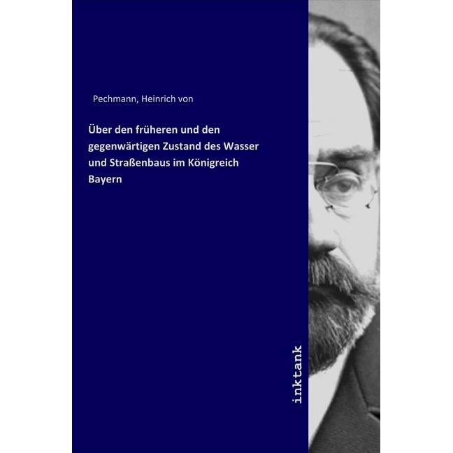 Über den früheren und den gegenwärtigen Zustand des Wasser und Strassenbaus im Königreich Bayern, Fachbücher von Heinric...