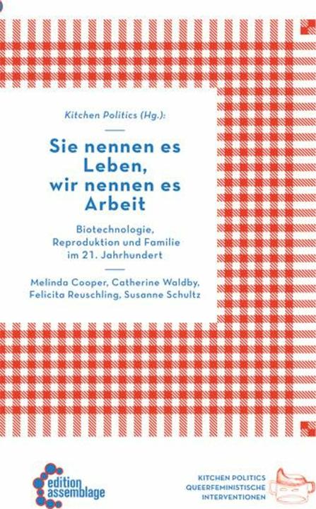 Produktbild Sie nennen es Leben, wir nennen es Arbeit (Deutsch, Felicita Reuschling, kitchen politics, Max Henninger, Melinda Cooper, Susanne Schultz, 2015)