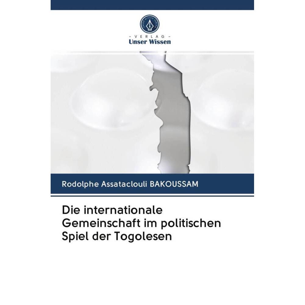 Die internationale Gemeinschaft im politischen Spiel der Togolesen, Fachbücher von Rodolphe Assataclouli BAKOUSSAM