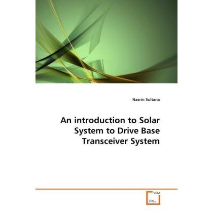 An introduction to Solar System to Drive Base Transceiver System, Fachbücher von Nasrin Sultana