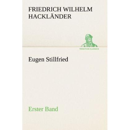 Eugen Stillfried - Erster Band, Belletristik von Friedrich Wilhelm von Hackländer