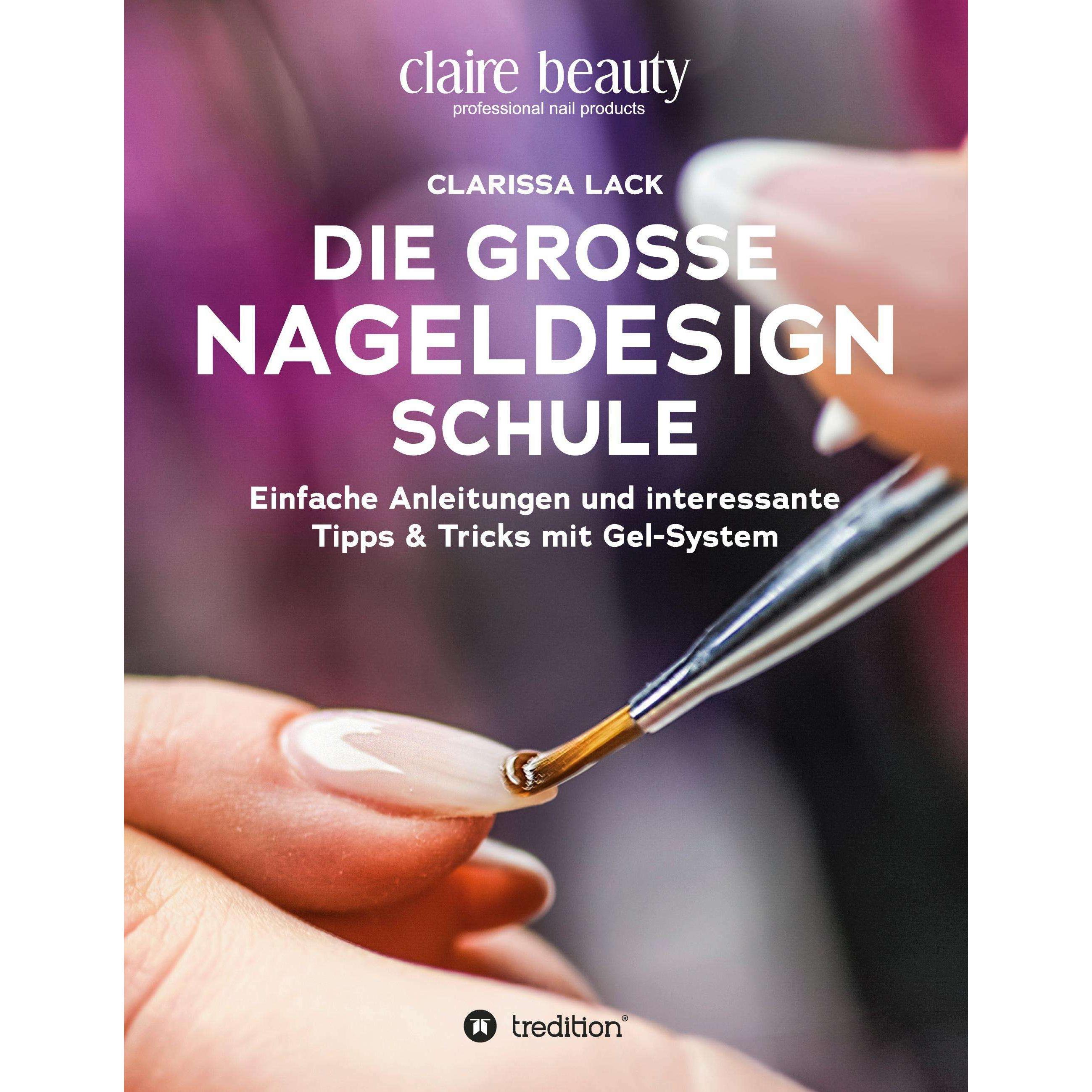 Lack:Die grosse Nageldesign Schule, Sachbücher von Clarissa Lack