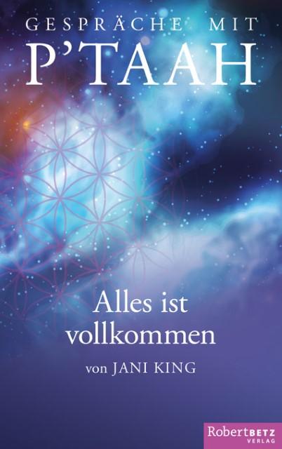 Produktbild Gespräche mit P'TAAH - Alles ist vollkommen (Deutsch, Jani King, 2016)