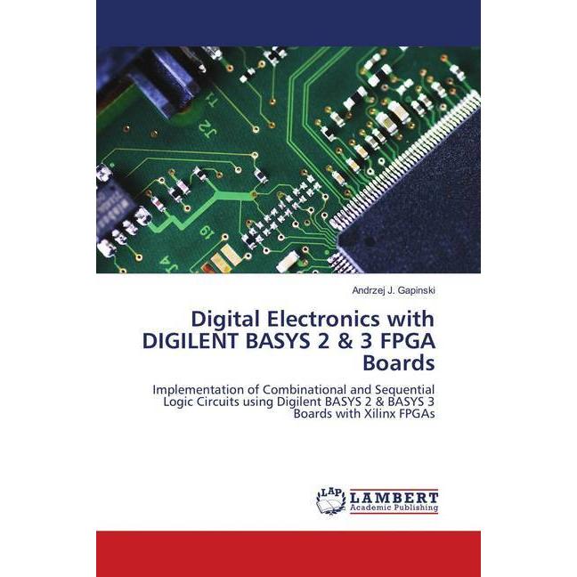 Digital Electronics with DIGILENT BASYS 2 & 3 FPGA Boards, Fachbücher von Andrzej J. Gapinski