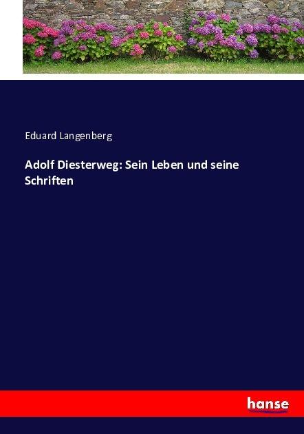 Produktbild Adolf Diesterweg: Sein Leben und seine Schriften (Eduard Langenberg, Deutsch)