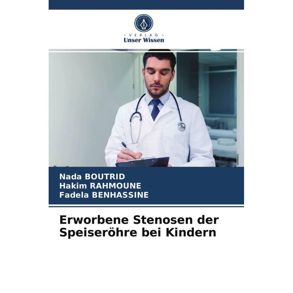 Erworbene Stenosen der Speiseröhre bei Kindern, Fachbücher von Hakim Rahmoune, Nada Boutrid, Fadela BENHASSINE