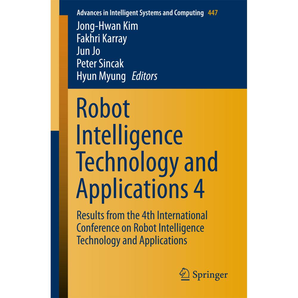 Robot Intelligence Technology and Applications 4, Fachbücher von Hyun Myung, Peter Sincák, Jong-Hwan Kim, Fakhri Karray,...