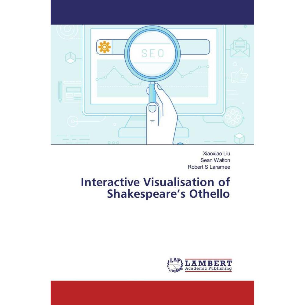 Interactive Visualisation of Shakespeare's Othello, Fachbücher von Xiaoxiao Liu, Sean Walton, Robert S Laramee