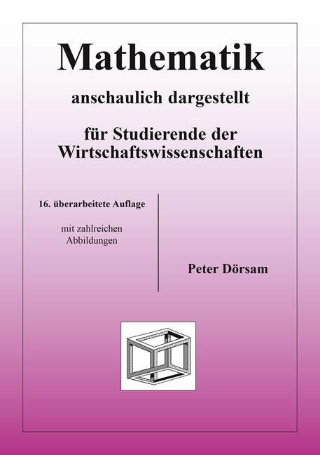 Produktbild Mathematik - anschaulich dargestellt - für Studierende der Wirtschaftswissenschaften (Deutsch, Peter Dörsam, 2014)