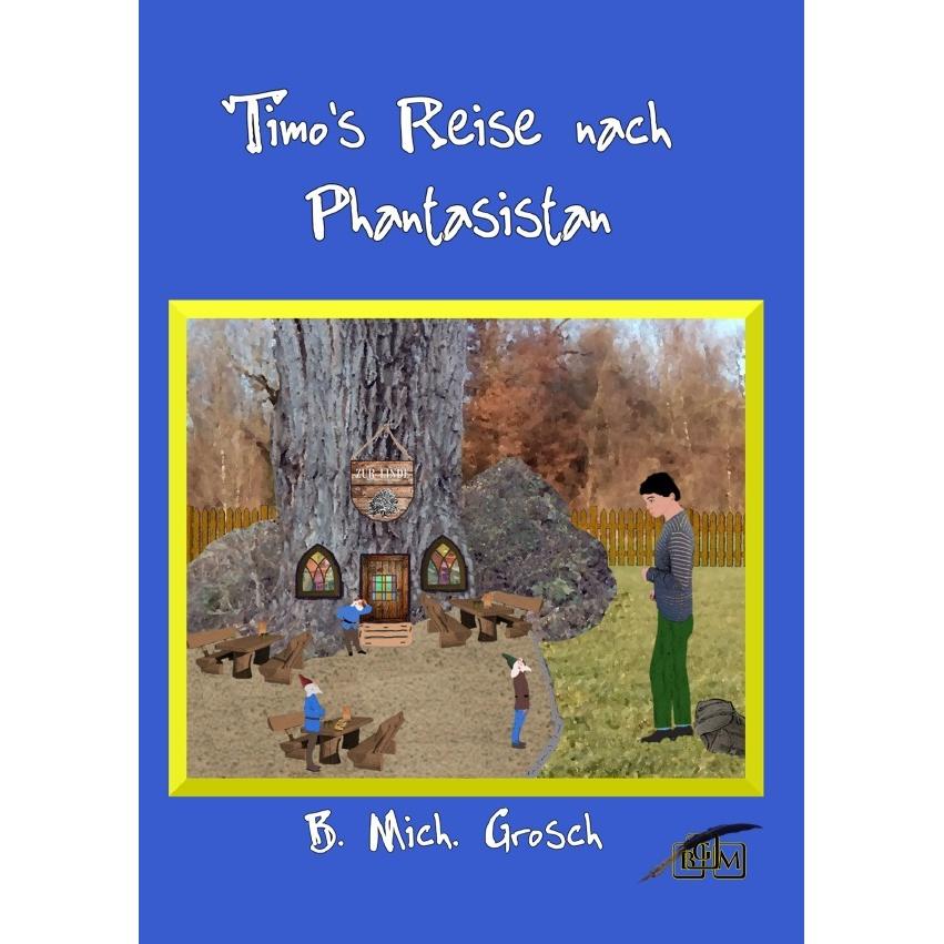 Timo's Reise nach Phantasistan, Kinderbücher von Bernd Michael Grosch