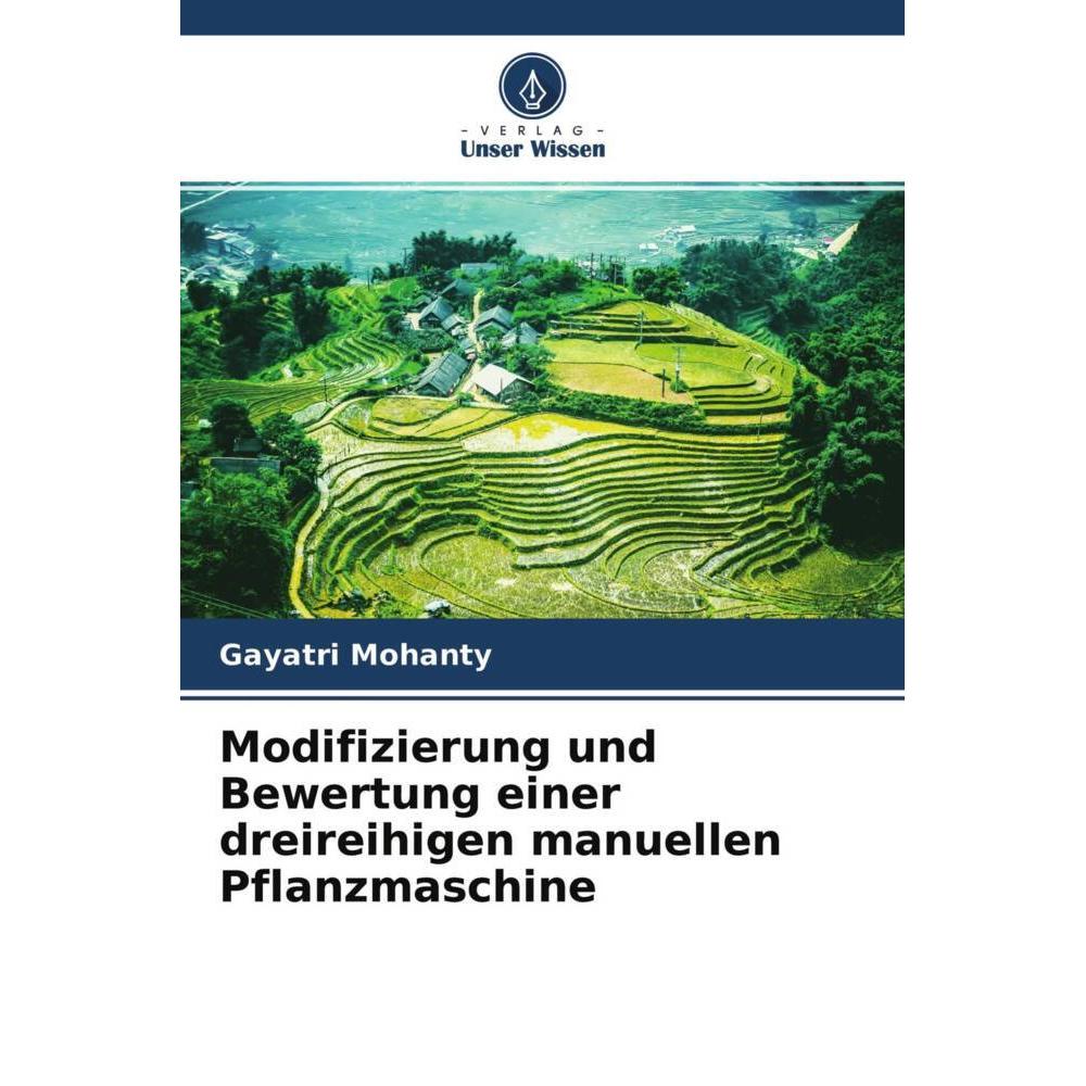Modifizierung und Bewertung einer dreireihigen manuellen Pflanzmaschine, Fachbücher von Gayatri Mohanty