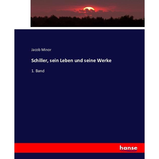 Schiller, sein Leben und seine Werke, Fachbücher von Jacob Minor