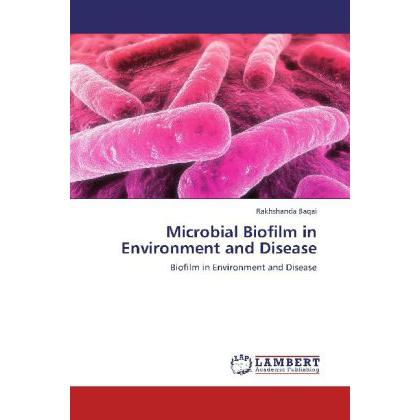 Microbial Biofilm in Environment and Disease, Fachbücher von Rakhshanda Baqai