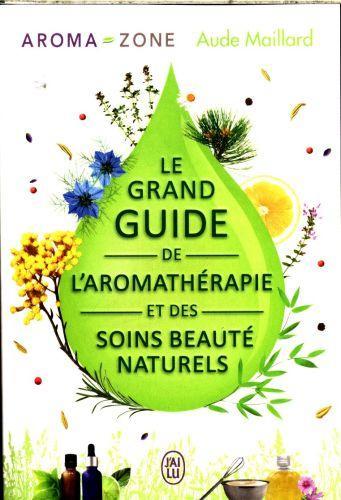 Produktbild Le grand guide de l'aromathérapie et des soins beauté naturels (Französisch, Maillard Aude, 2016)