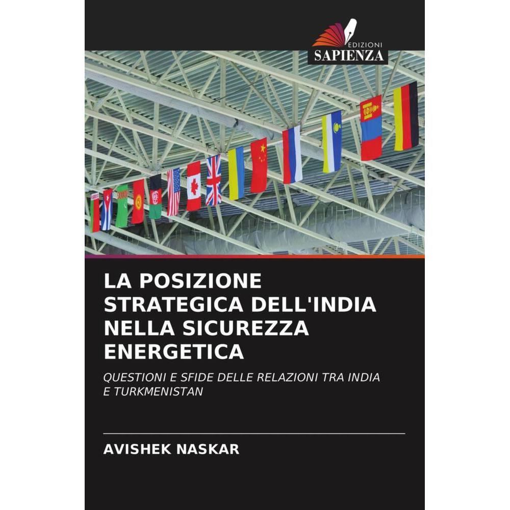 La Posizione Strategica Dell'India Nella Sicurezza Energetica, Fachbücher von AVIShEK NASKAR