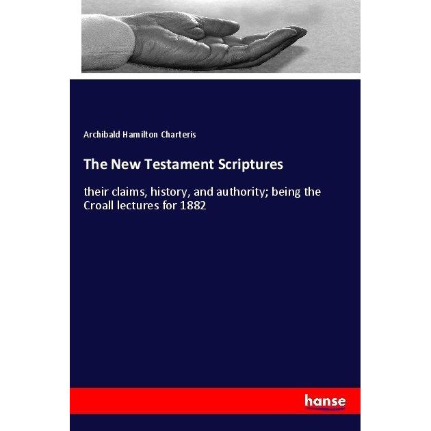 The New Testament Scriptures, Sachbücher von Archibald Hamilton Charteris