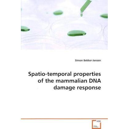 Spatio-temporal properties of the mammalian DNA damage response, Fachbücher von Simon Bekker-Jensen