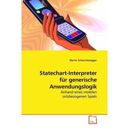 Thumbnail - Statechart-Interpreter für generische Anwendungslogik, Fachbücher von Martin Scheuchenegger
