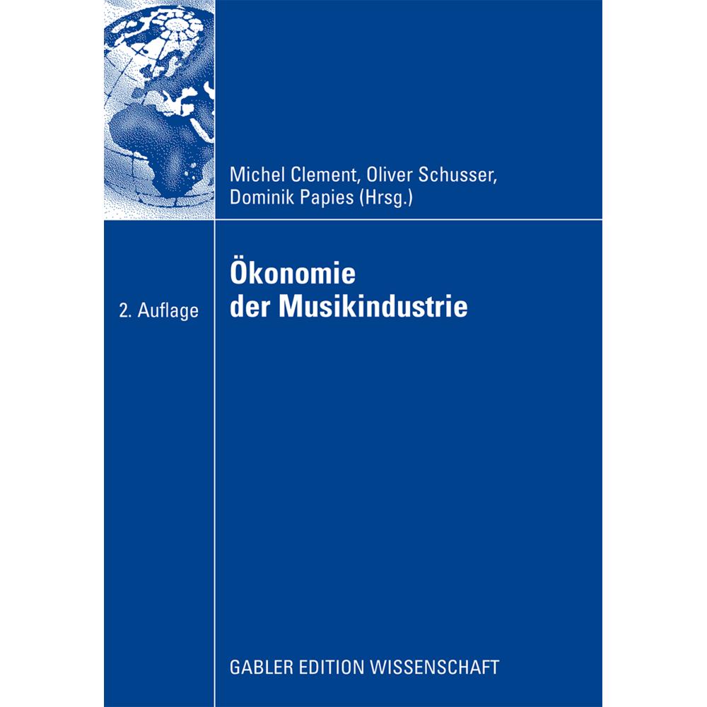 Ökonomie der Musikindustrie, Fachbücher von Michel Clement, Oliver W. Schusser, Dominik Papies