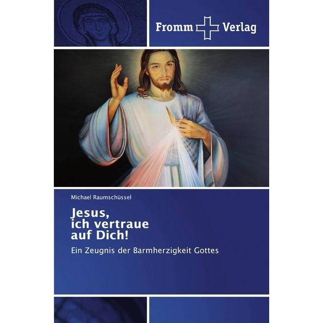 Jesus, ich vertraue auf Dich!, Fachbücher von Michael Raumschüssel