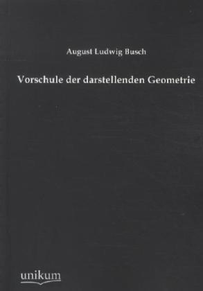 Produktbild Vorschule der darstellenden Geometrie (Deutsch, August L. Busch, 2012)