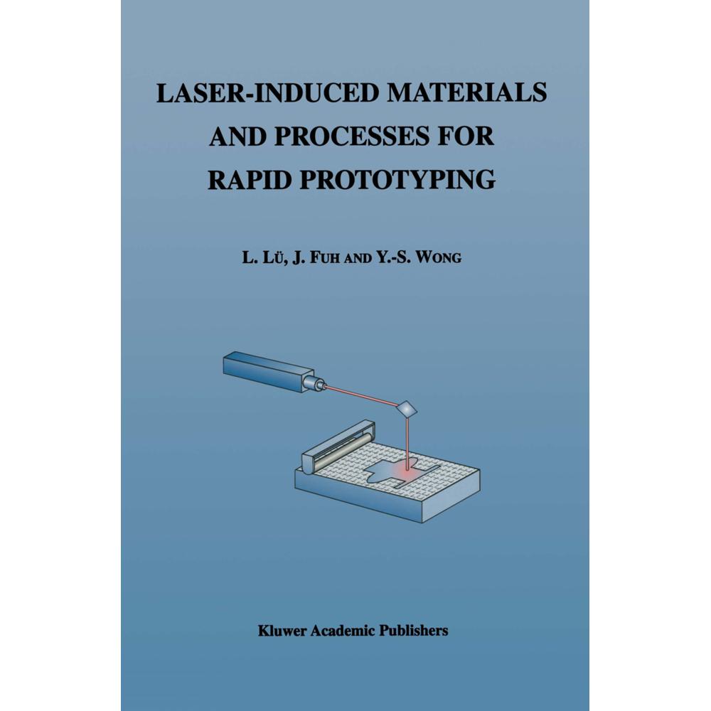 Laser-Induced Materials and Processes for Rapid Prototyping, Fachbücher von Li Lü, J. Fuh, Yoke-San Wong