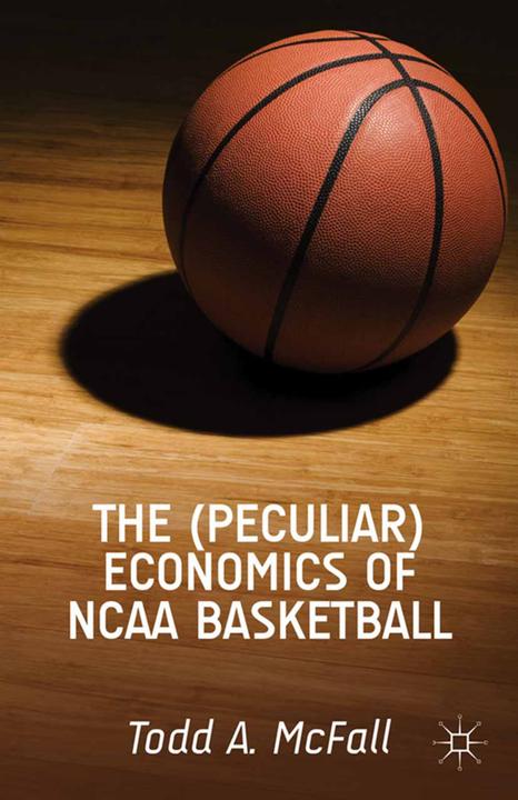 Produktbild The (Peculiar) Economics of NCAA Basketball (Englisch, T. McFall, 2014)