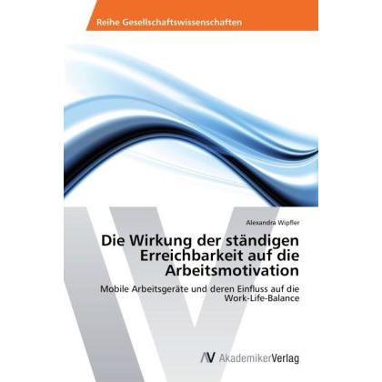 Die Wirkung der ständigen Erreichbarkeit auf die Arbeitsmotivation, Fachbücher von Alexandra Wipfler