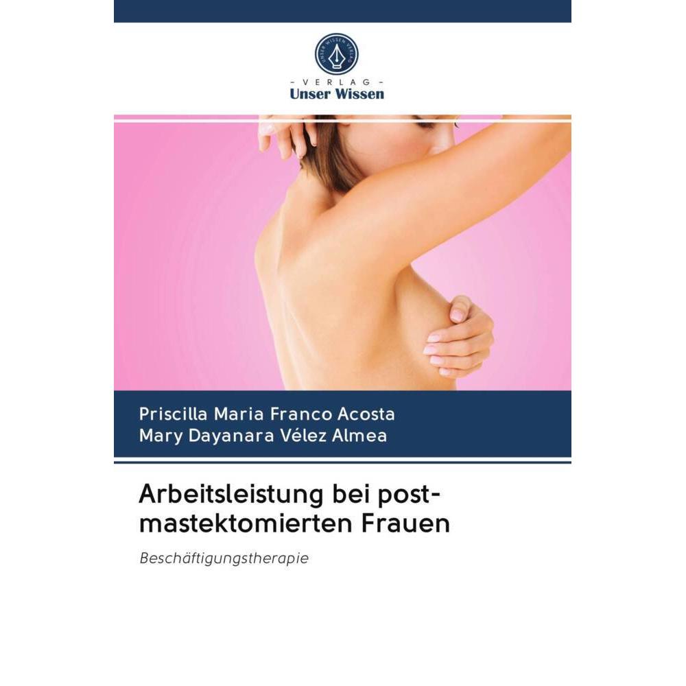 Arbeitsleistung bei post-mastektomierten Frauen, Fachbücher von Mary Dayanara Vélez Almea, Priscilla Maria Franco Acosta