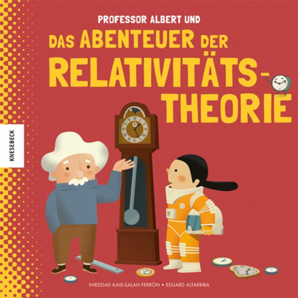 Produktbild Professor Albert und das Abenteuer der Relativitätstheorie (Deutsch, Ebi Naumann, Eduard Altarriba, Sheddad Kaid-Salah Ferron, 2020)