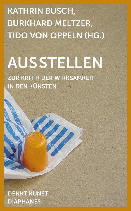 Produktbild Ausstellen (Deutsch, Burkhard Meltzer, Kathrin Meltzer Busch, Tido von Oppeln, 2016)
