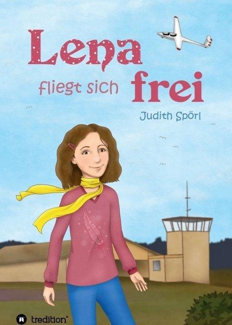 Produktbild Lena fliegt sich frei (Deutsch, Judith Spörl, 2016)