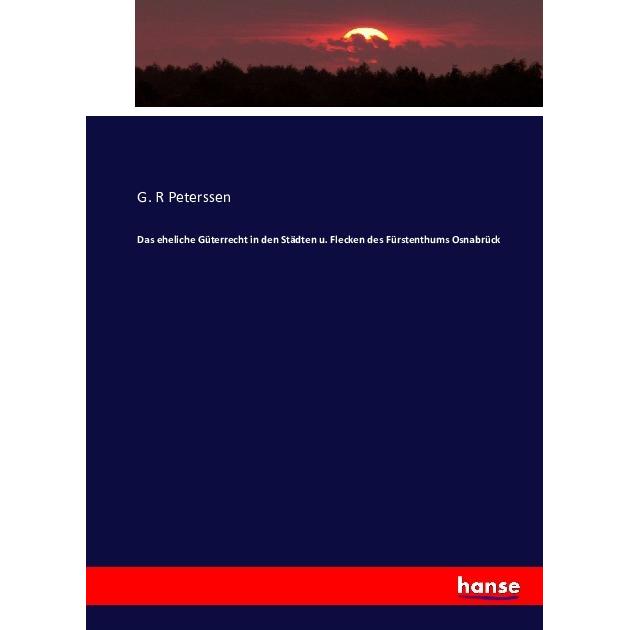 Das eheliche Güterrecht in den Städten u. Flecken des Fürstenthums Osnabrück, Fachbücher von G. R Peterssen
