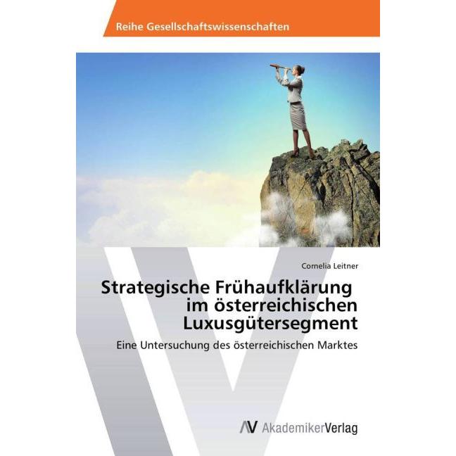 Strategische Frühaufklärung im österreichischen Luxusgütersegment, Fachbücher von Cornelia Leitner