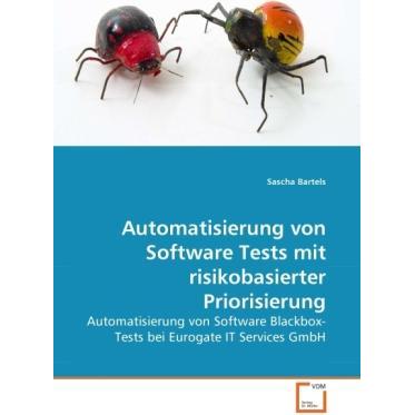 Automatisierung von Software Tests mit risikobasierter Priorisierung, Fachbücher von Sascha Bartels