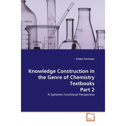 Knowledge Construction in the Genre of Chemistry Textbooks Part 2, Fachbücher von Sridevi Sriniwass